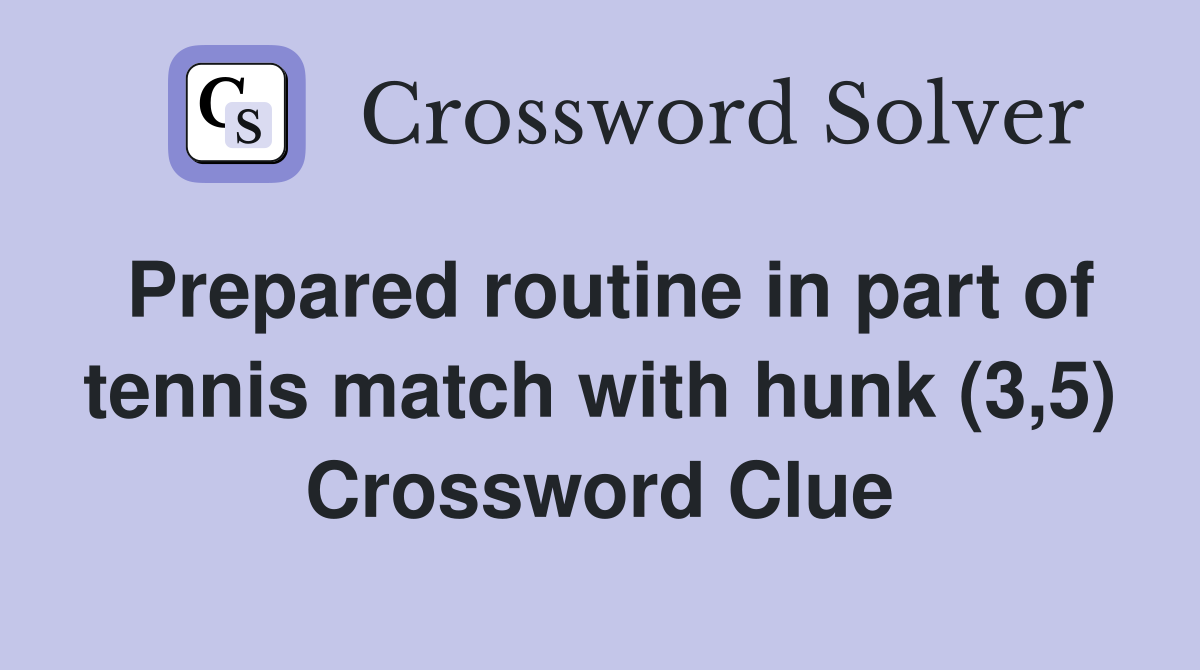 Prepared routine in part of tennis match with hunk (3,5) Crossword Clue