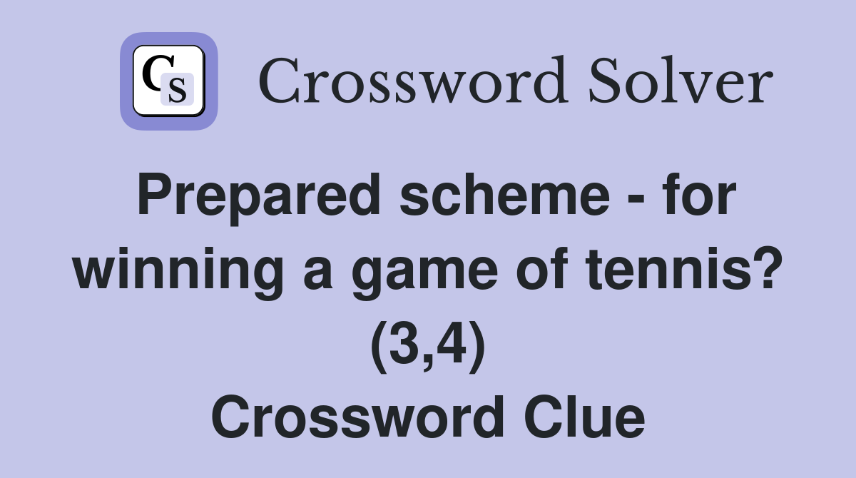 Prepared scheme - for winning a game of tennis? (3,4) Crossword Clue
