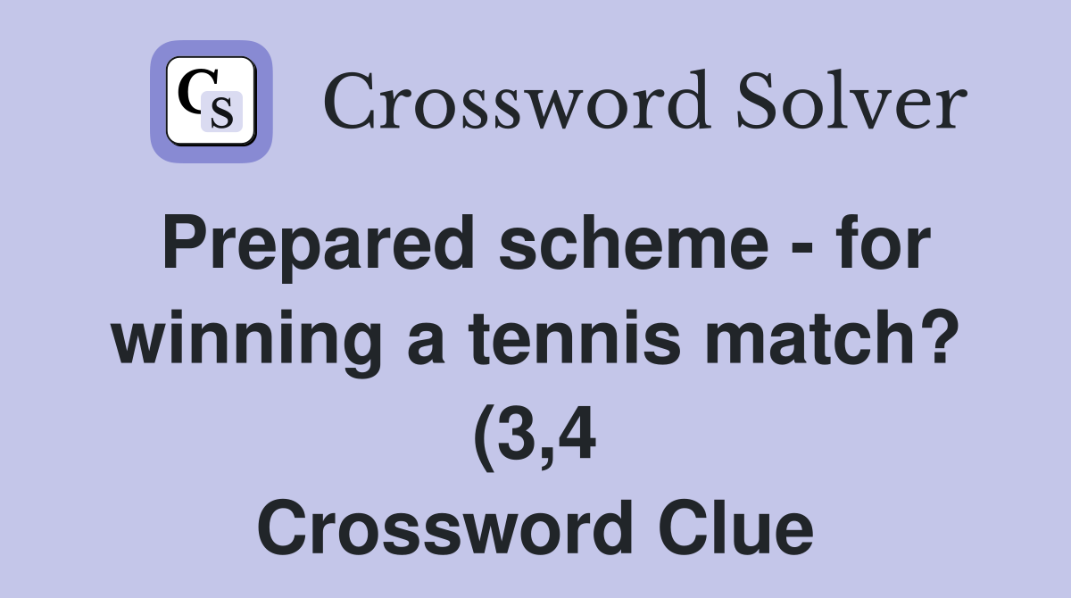 Prepared scheme for winning a tennis match? (3 4) Crossword Clue Prepared scheme for winning a tennis match? (3 4) Crossword Clue