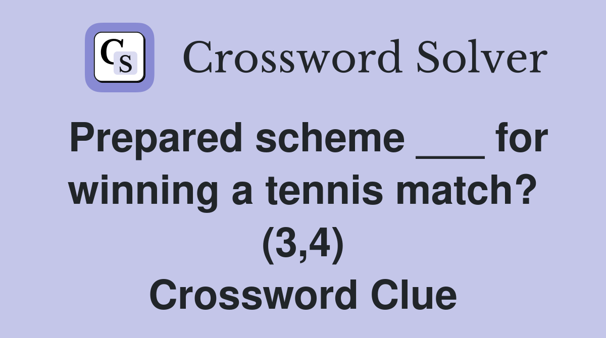 Prepared scheme ___ for winning a tennis match? (3,4) Crossword Clue