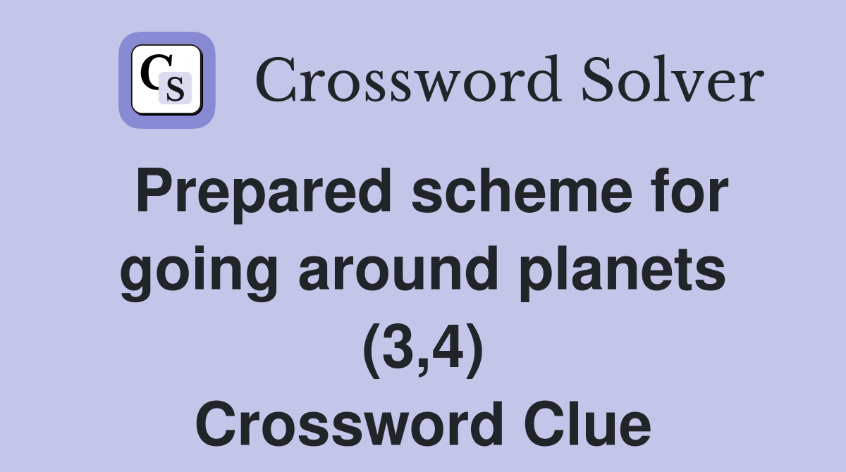Prepared scheme for going around planets (3,4) Crossword Clue