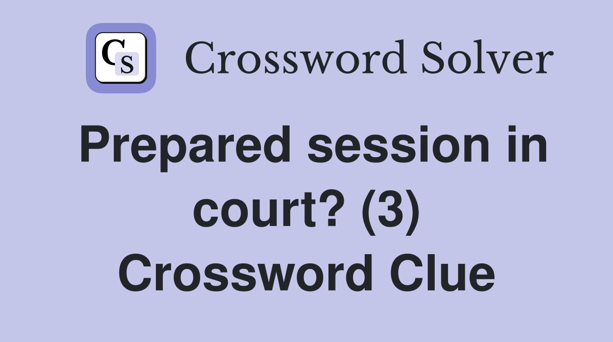 Prepared session in court? (3) Crossword Clue