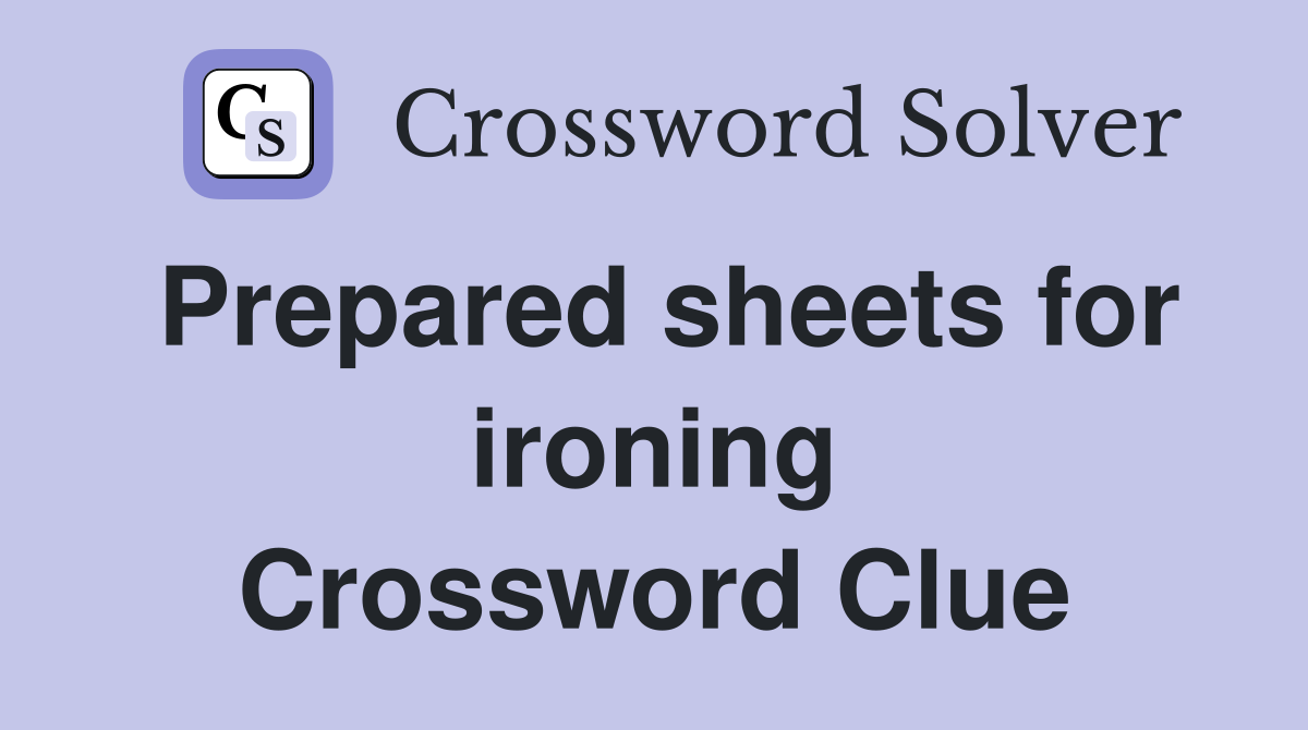 Prepared sheets for ironing Crossword Clue