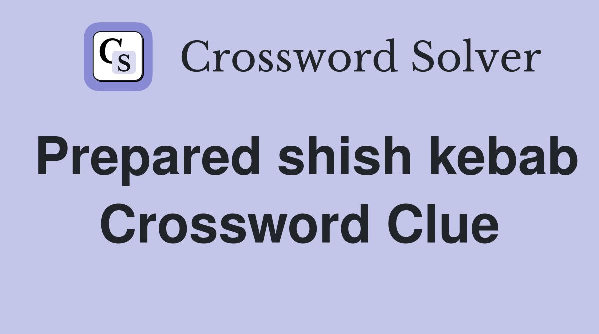 Prepared shish kebab Crossword Clue