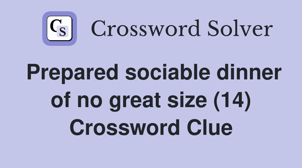 Prepared sociable dinner of no great size (14) Crossword Clue
