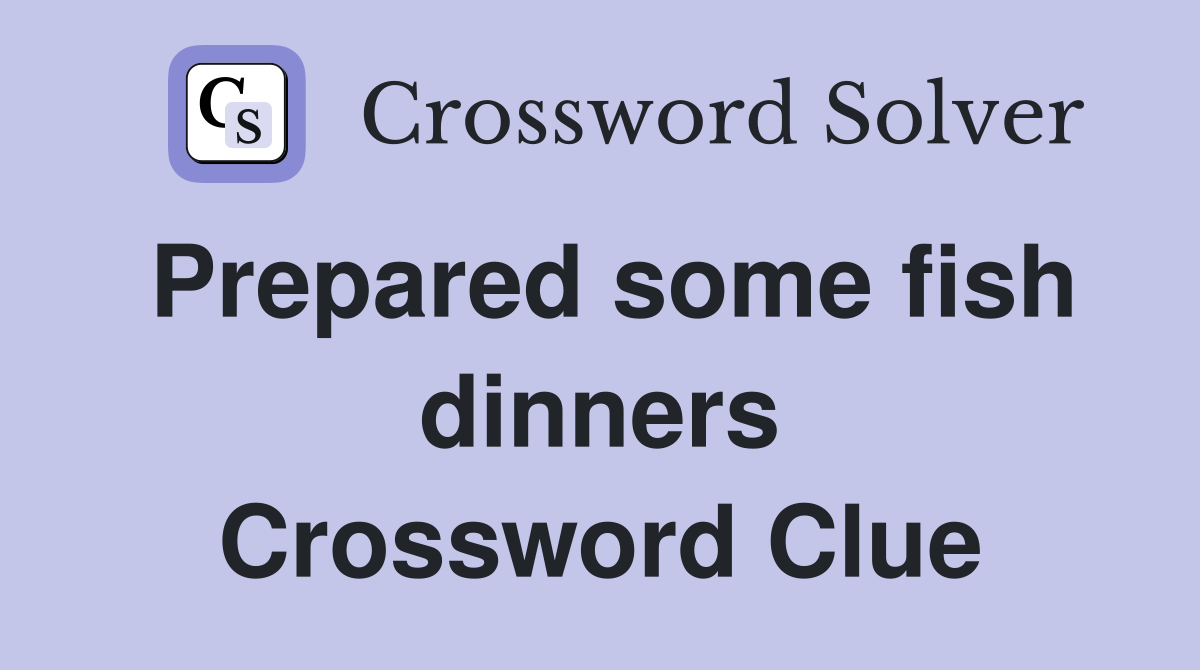 Prepared some fish dinners Crossword Clue