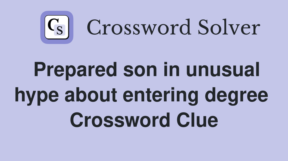 Prepared son in unusual hype about entering degree  Crossword Clue