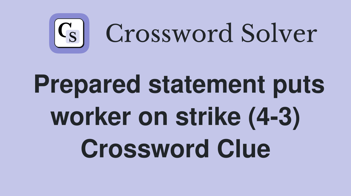 Prepared statement puts worker on strike (4-3) Crossword Clue
