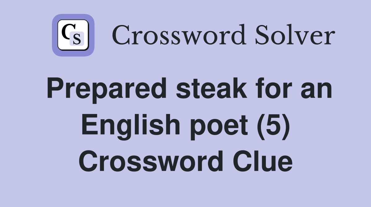 Prepared steak for an English poet (5) Crossword Clue