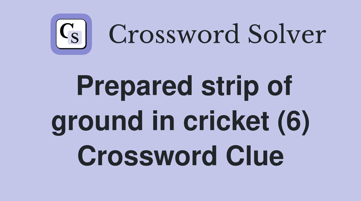 Prepared strip of ground in cricket (6) Crossword Clue