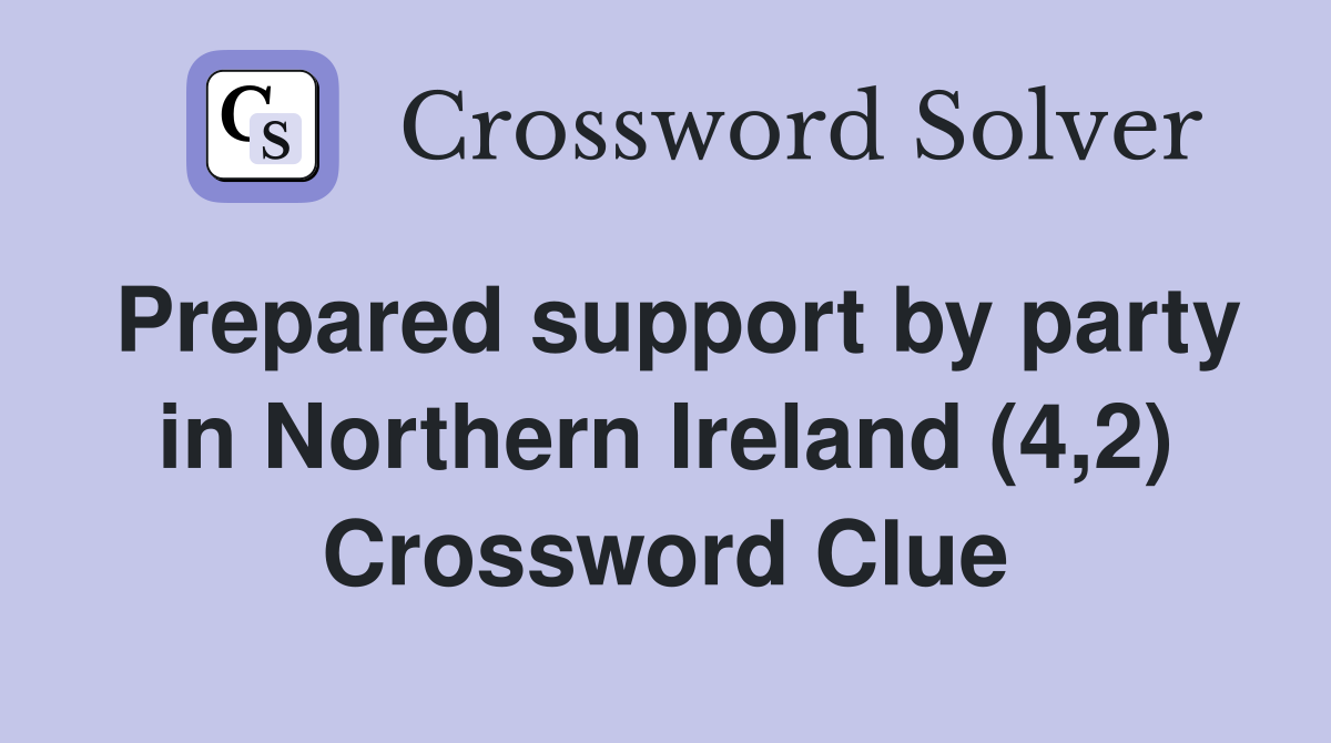 Prepared support by party in Northern Ireland (4,2) Crossword Clue
