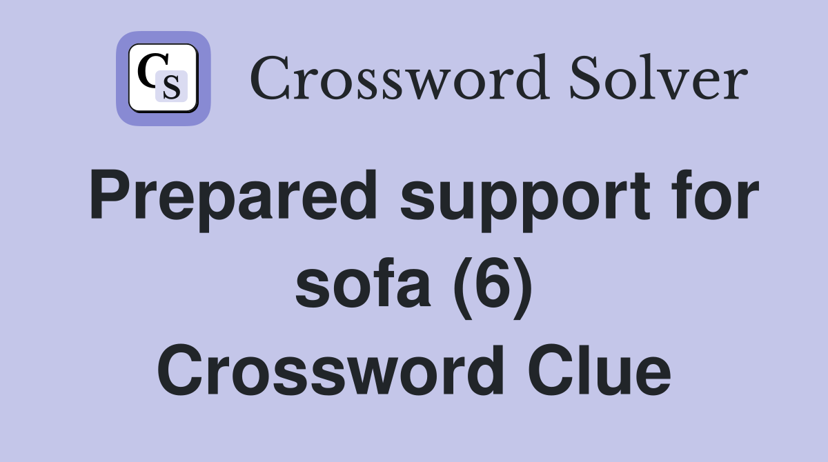 Prepared support for sofa (6) Crossword Clue