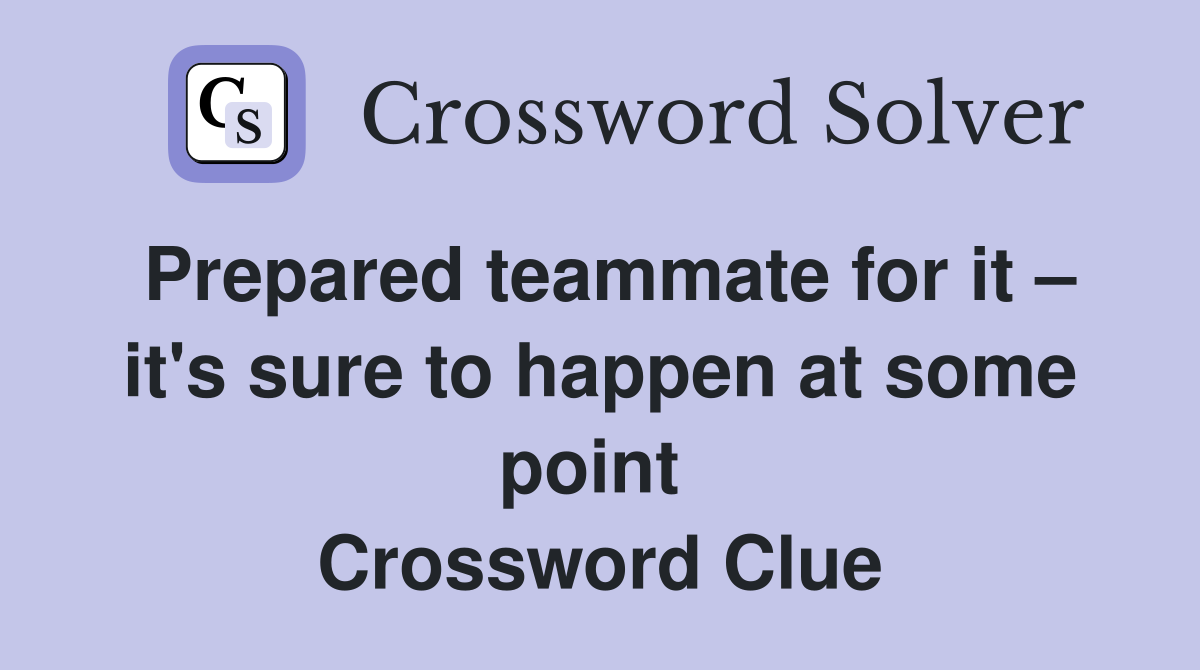 Prepared teammate for it – it's sure to happen at some point  Crossword Clue