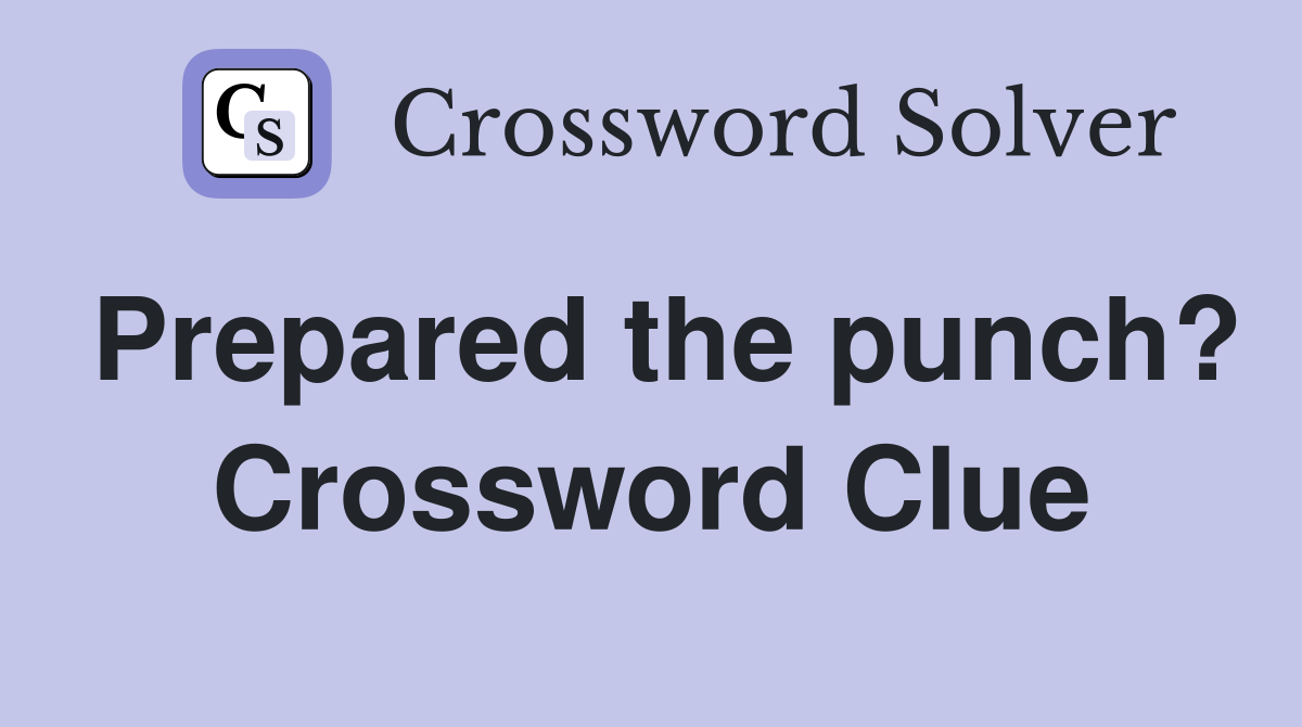 Prepared the punch? Crossword Clue