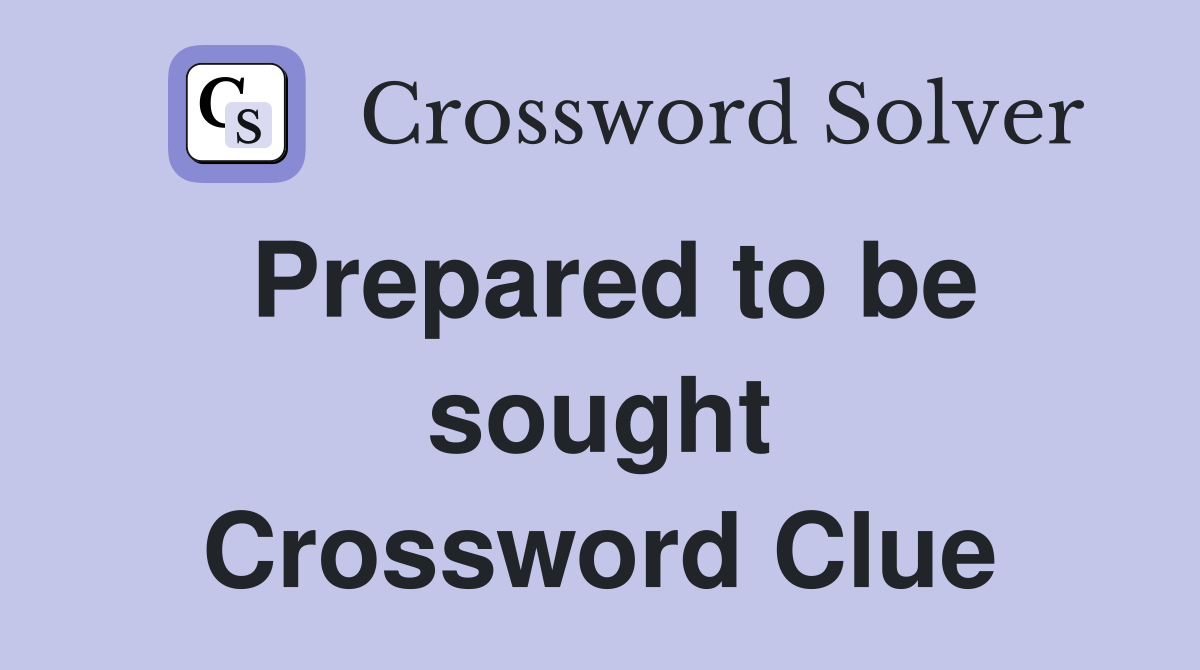 Prepared to be sought Crossword Clue