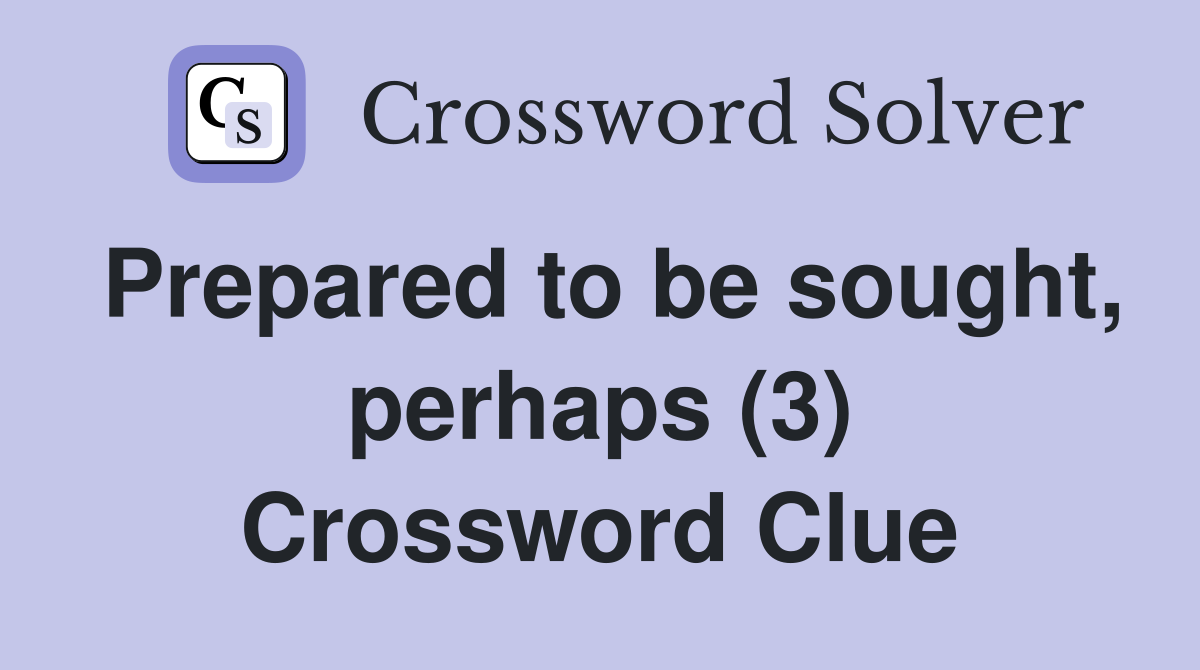 Prepared to be sought, perhaps (3) Crossword Clue