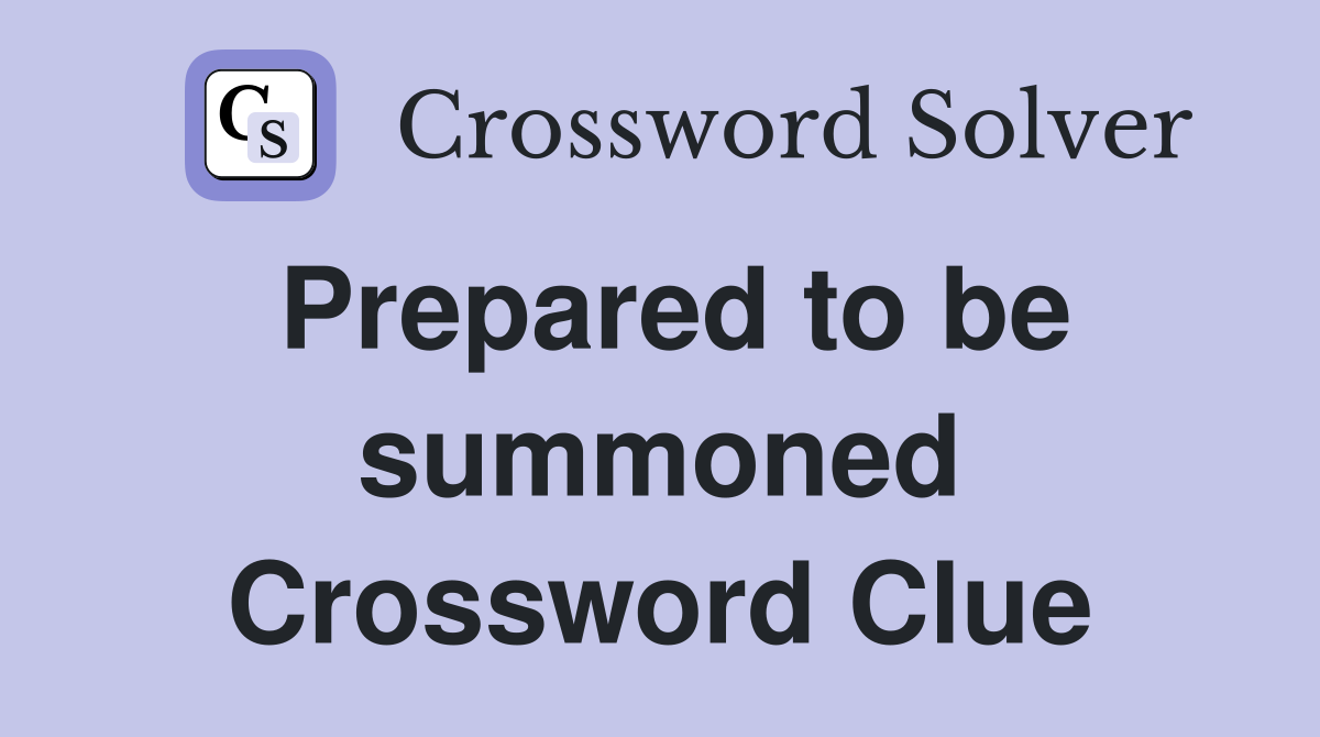Prepared to be summoned Crossword Clue