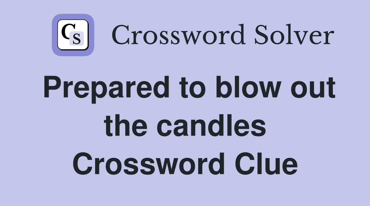 Prepared to blow out the candles Crossword Clue