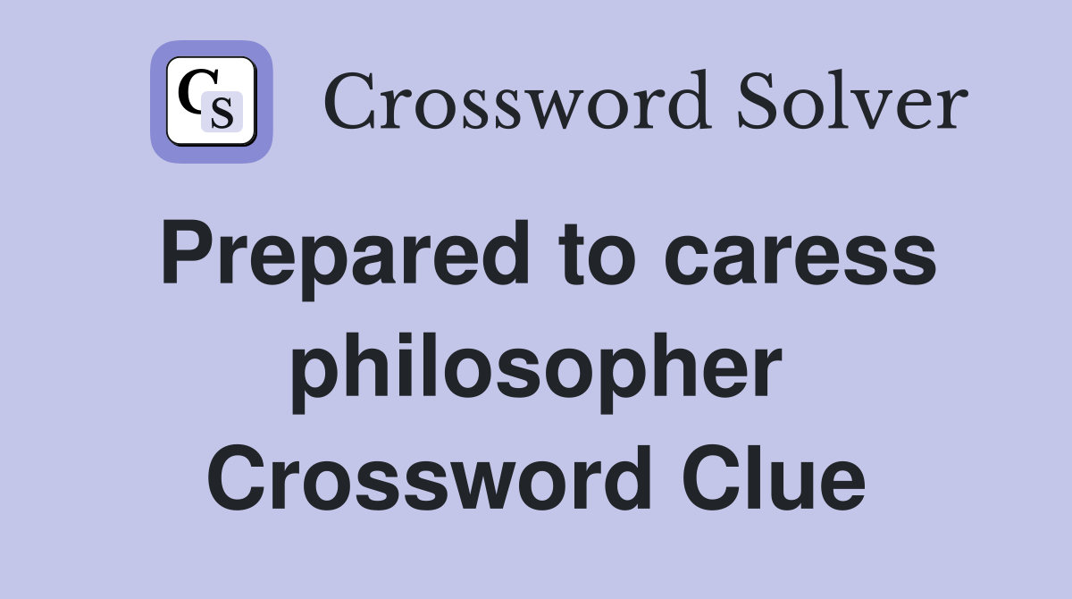 Prepared to caress philosopher Crossword Clue