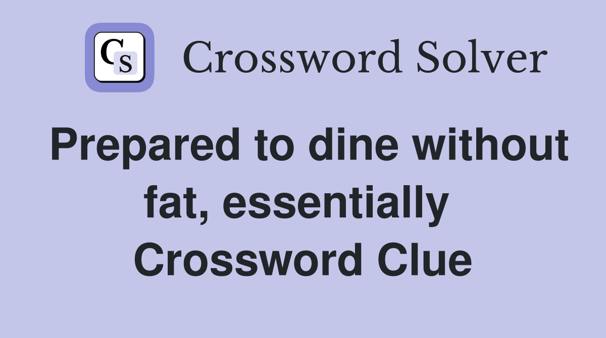 Prepared to dine without fat, essentially  Crossword Clue