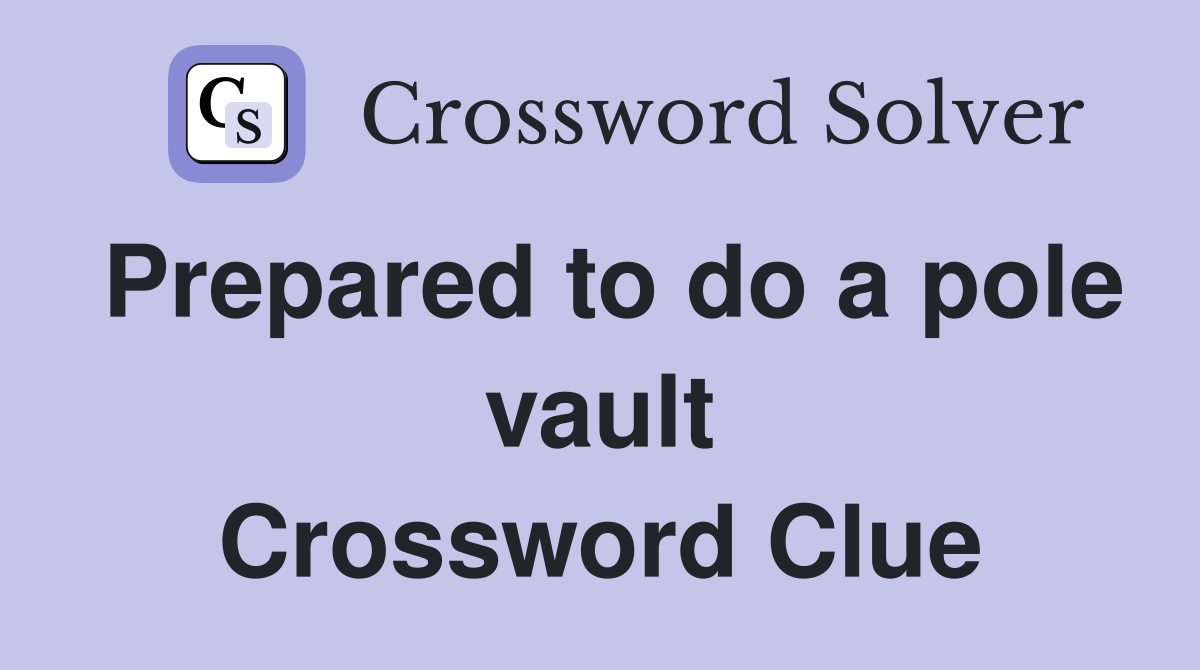 Prepared to do a pole vault Crossword Clue