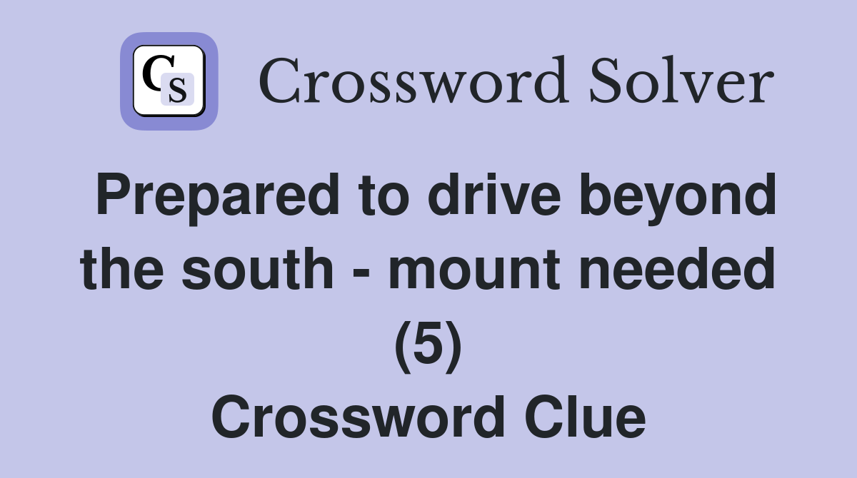 Prepared to drive beyond the south - mount needed (5) Crossword Clue