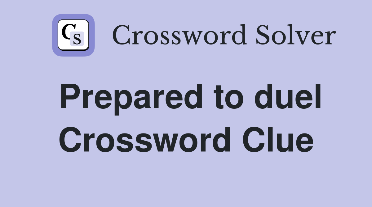 Prepared to duel Crossword Clue
