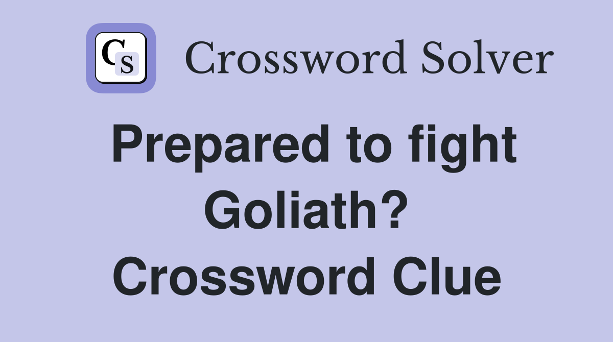 Prepared to fight Goliath? Crossword Clue