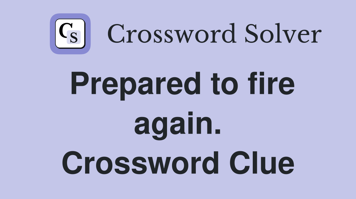 Prepared to fire again. Crossword Clue