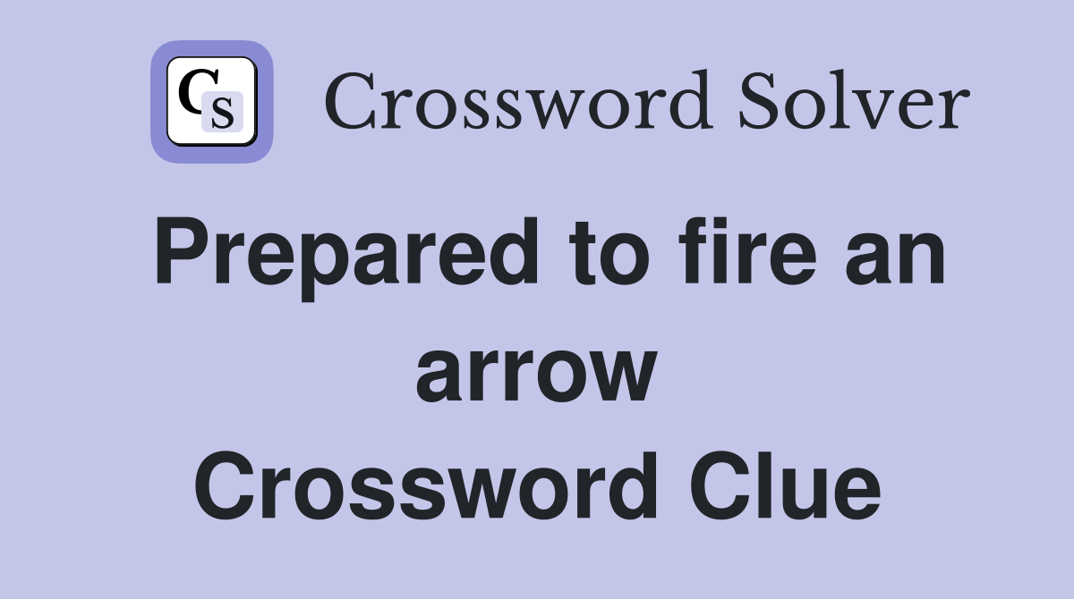 Prepared to fire an arrow Crossword Clue