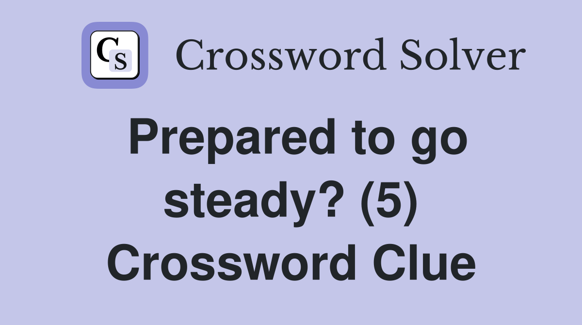 Prepared to go steady? (5) Crossword Clue