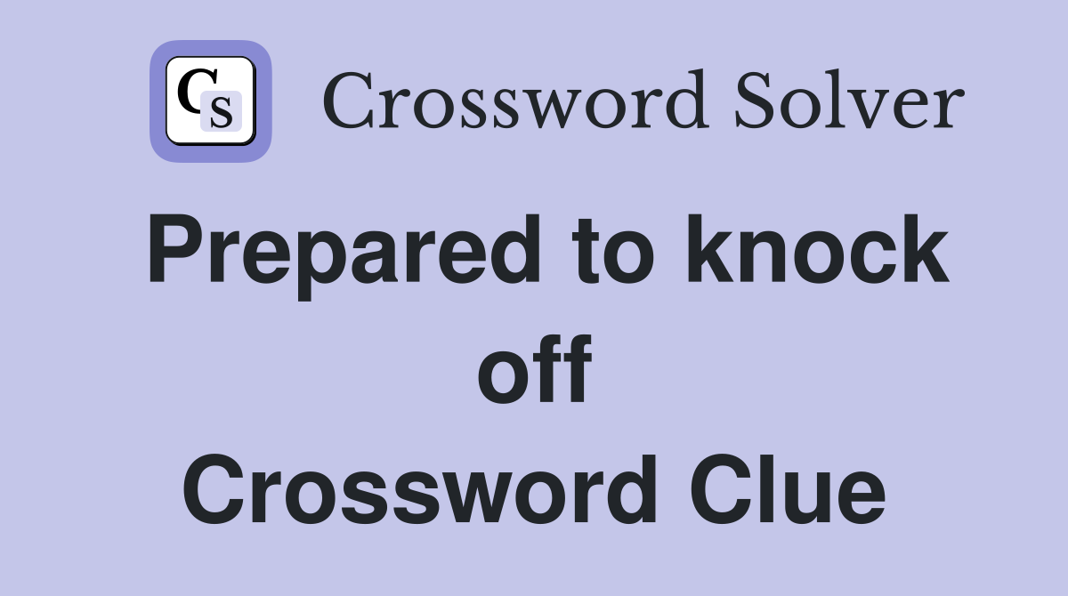 Prepared to knock off Crossword Clue