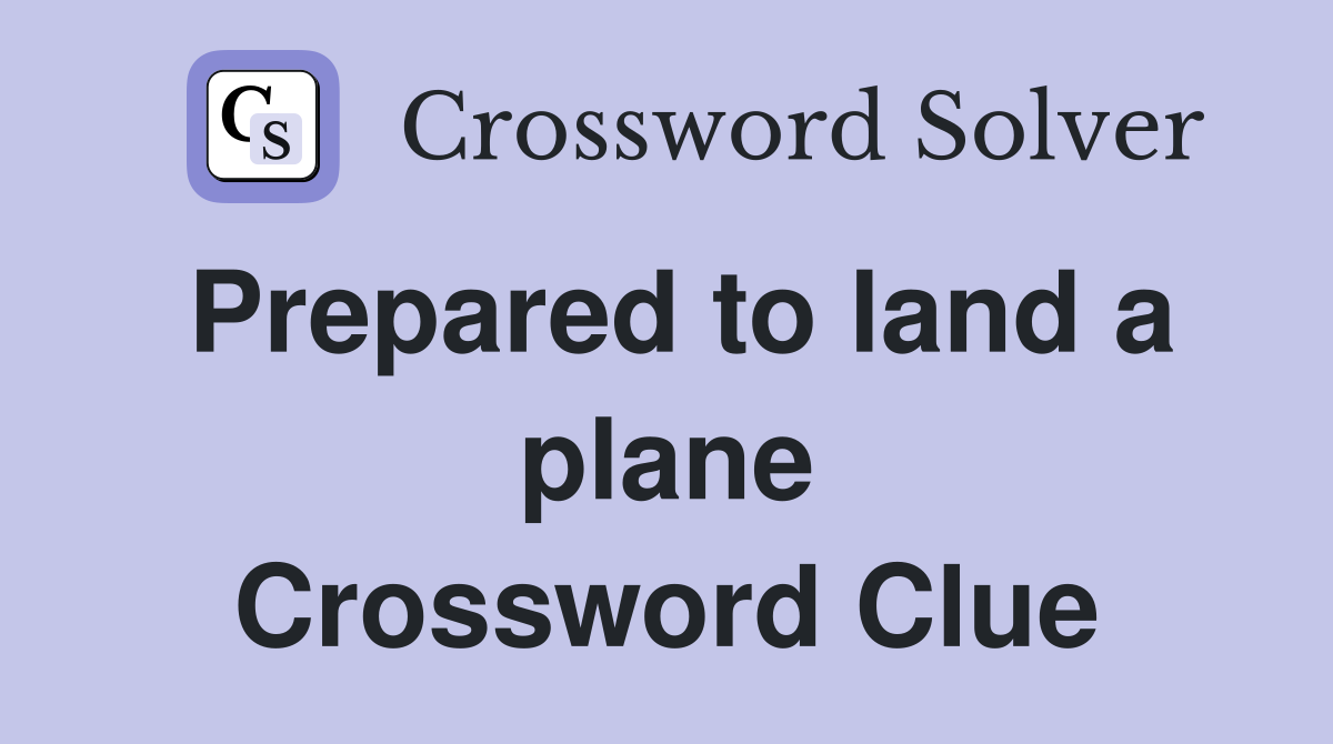 Prepared to land a plane Crossword Clue