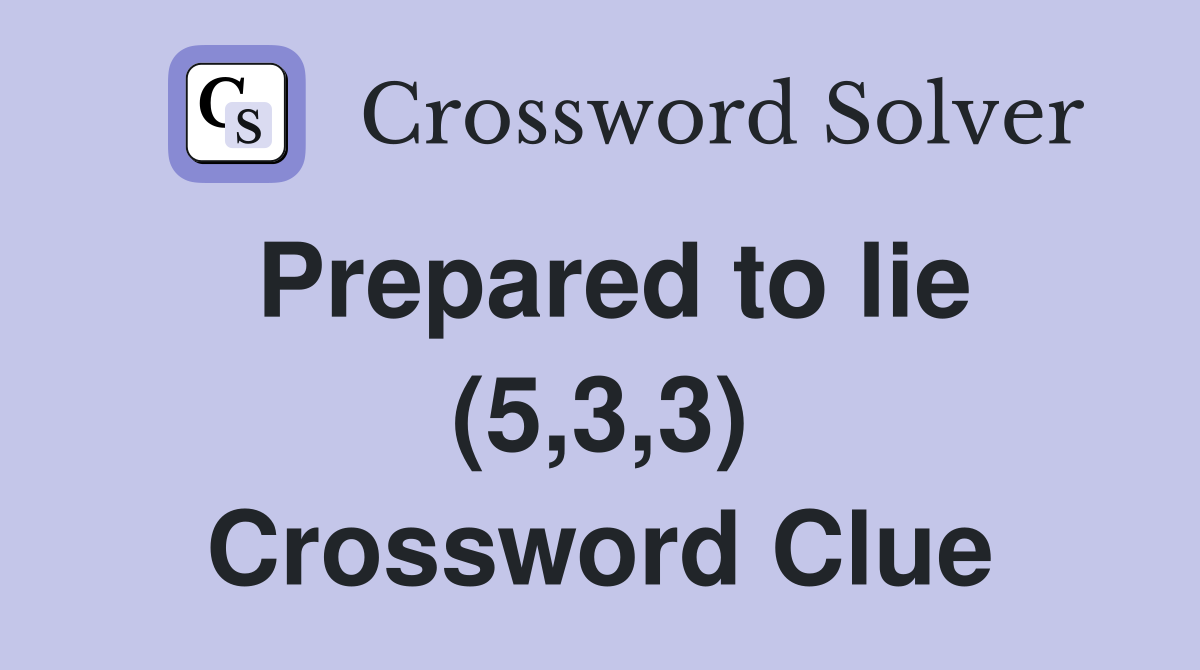 Prepared to lie (5,3,3) Crossword Clue