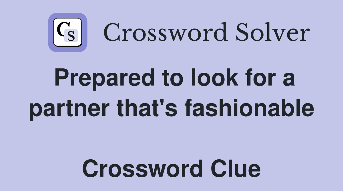 Prepared to look for a partner that's fashionable  Crossword Clue