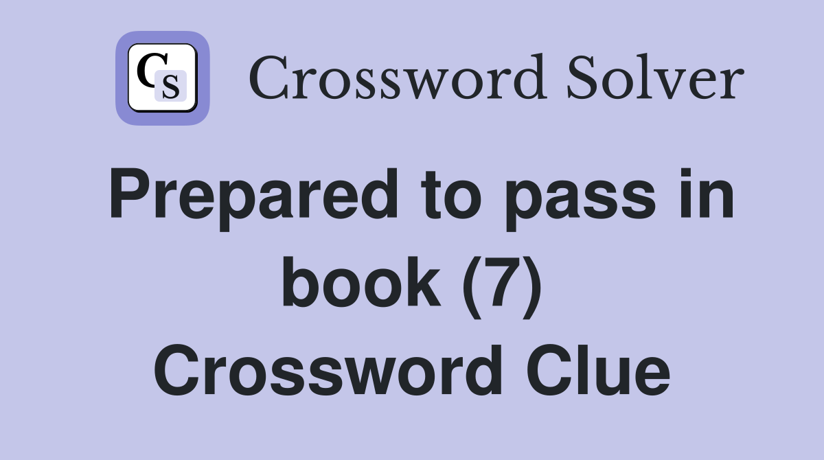 Prepared to pass in book (7) Crossword Clue