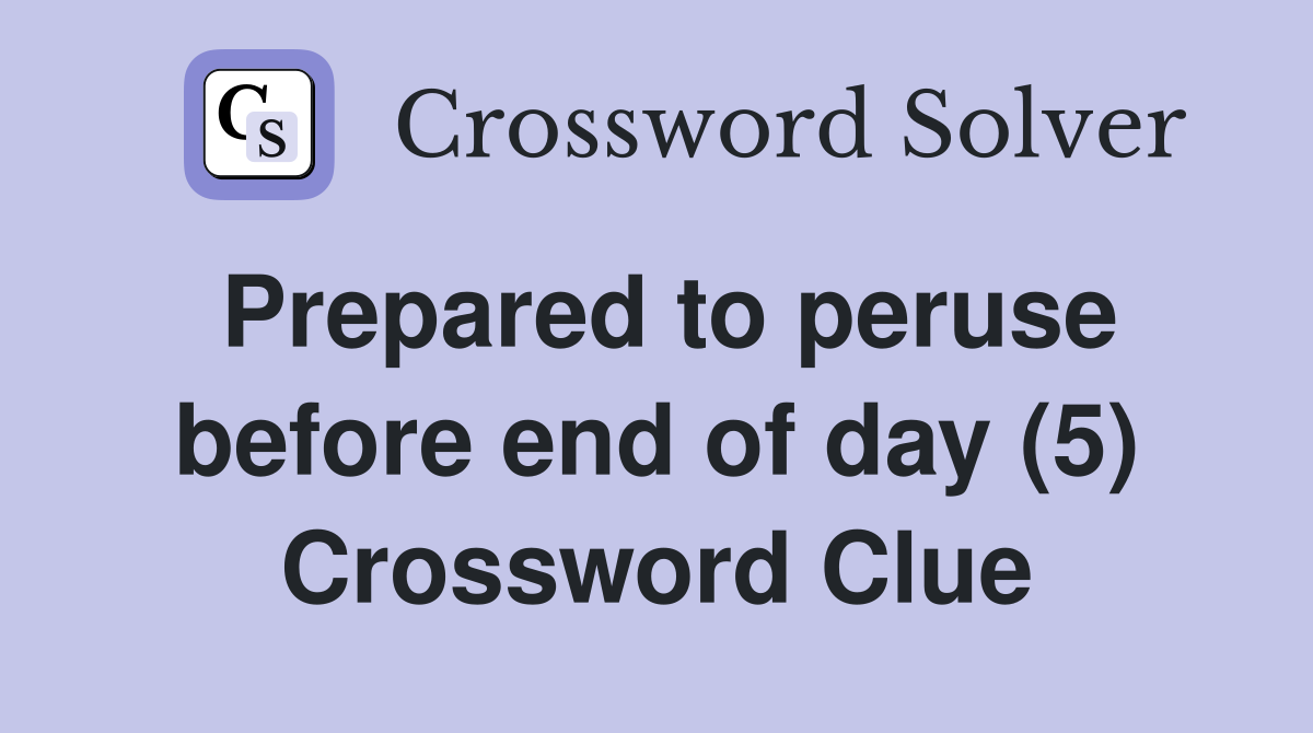Prepared to peruse before end of day (5) Crossword Clue