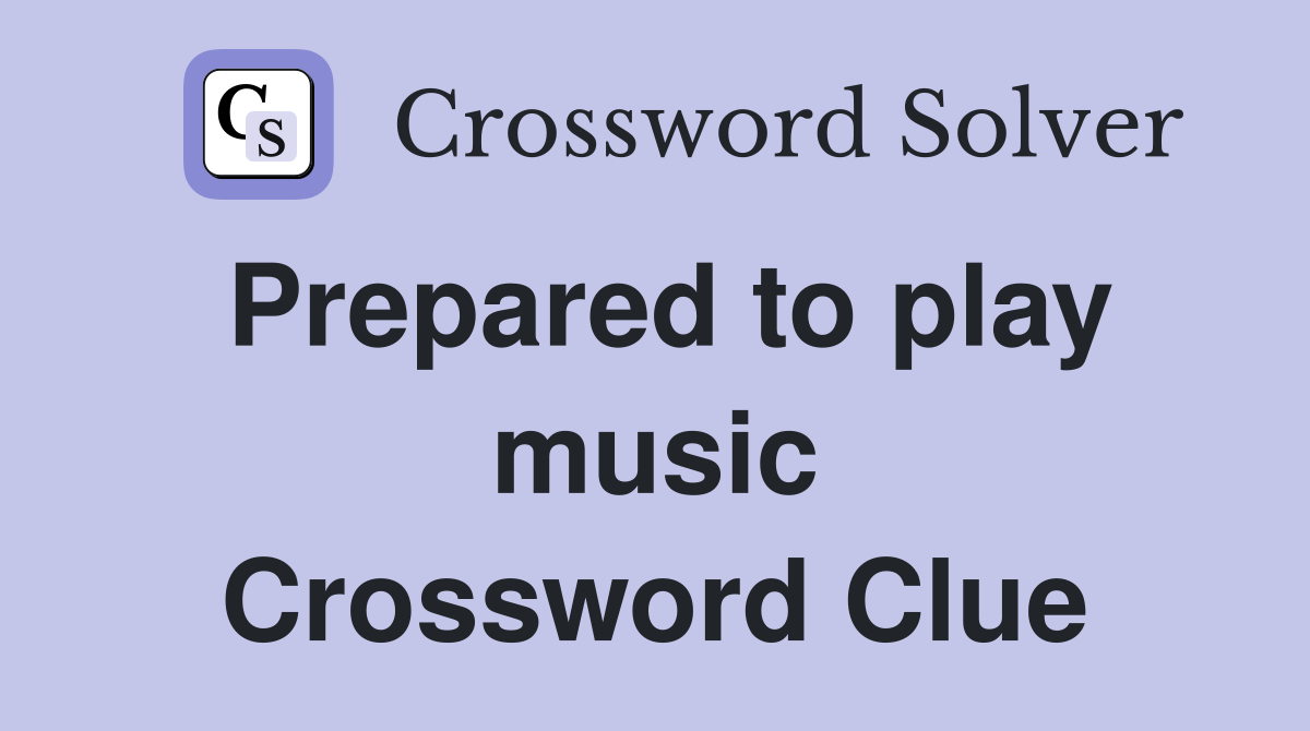 Prepared to play music Crossword Clue