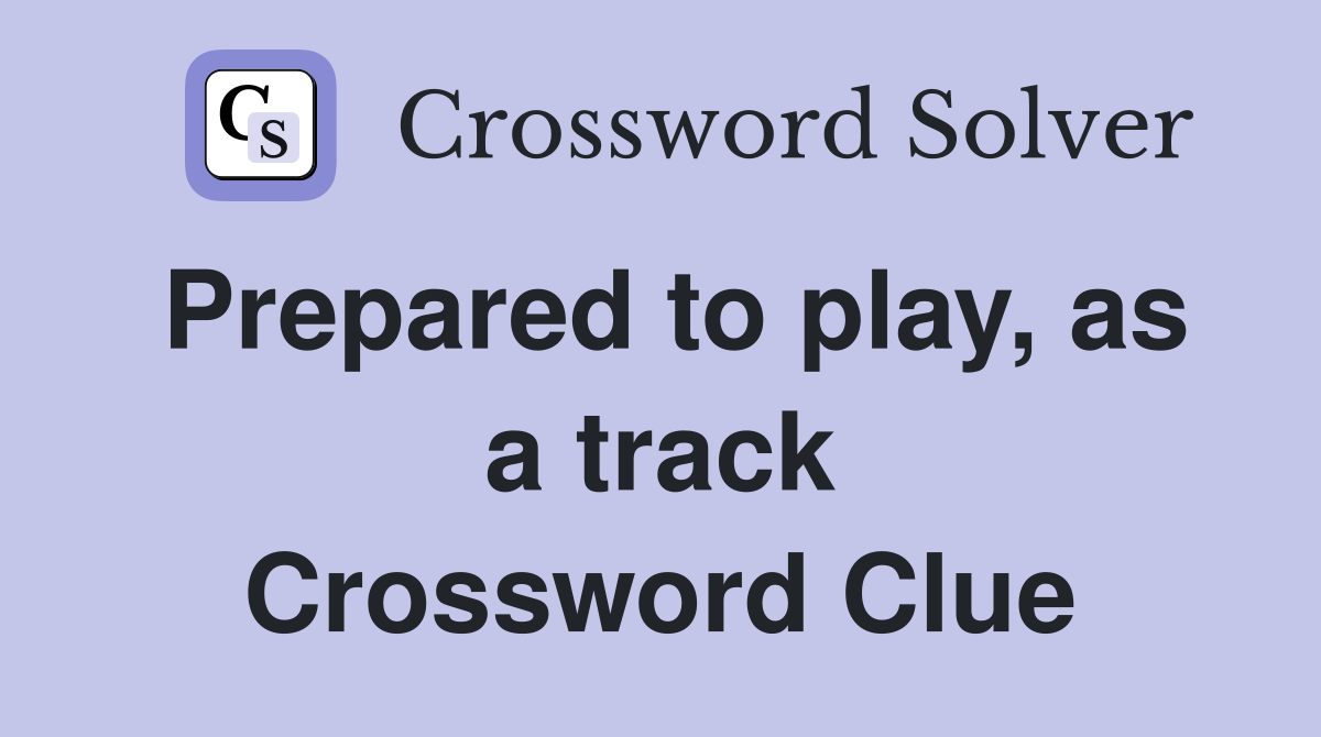 Prepared to play, as a track Crossword Clue