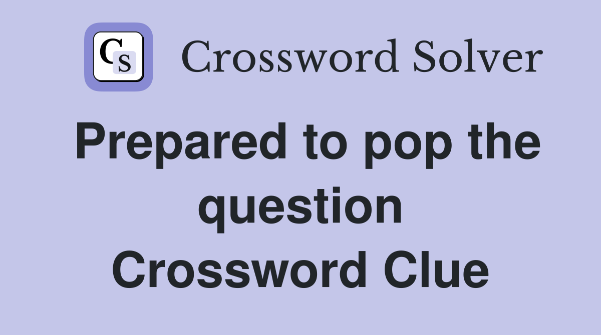 Prepared to pop the question Crossword Clue