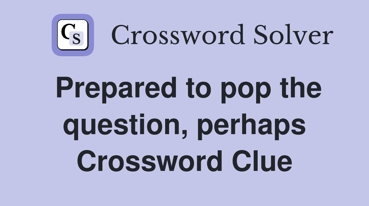 Prepared to pop the question, perhaps Crossword Clue