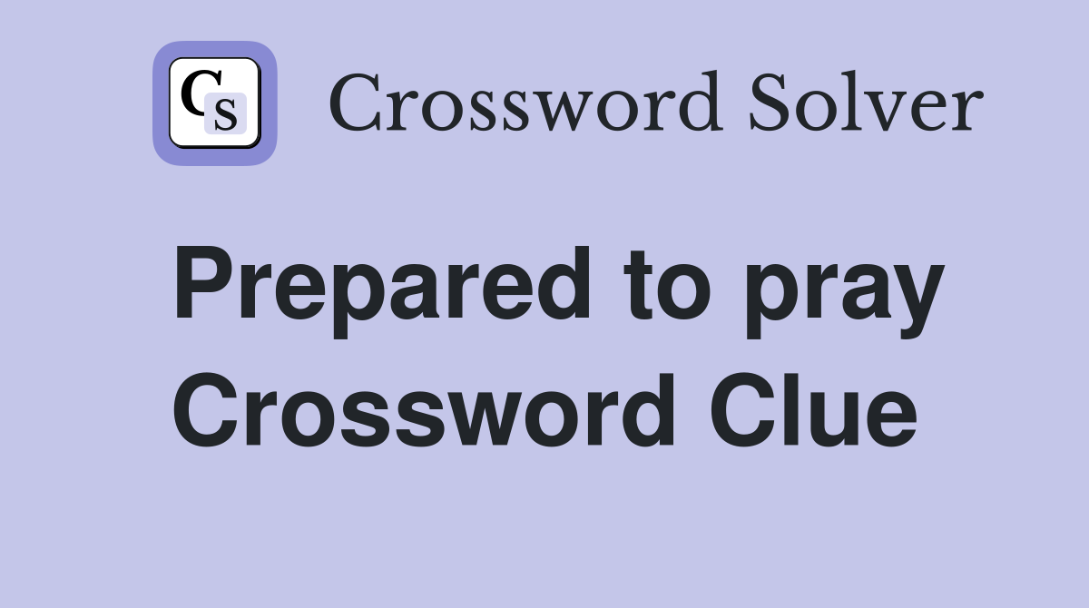 Prepared to pray Crossword Clue