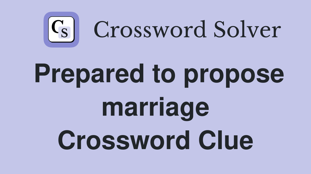 Prepared to propose marriage Crossword Clue