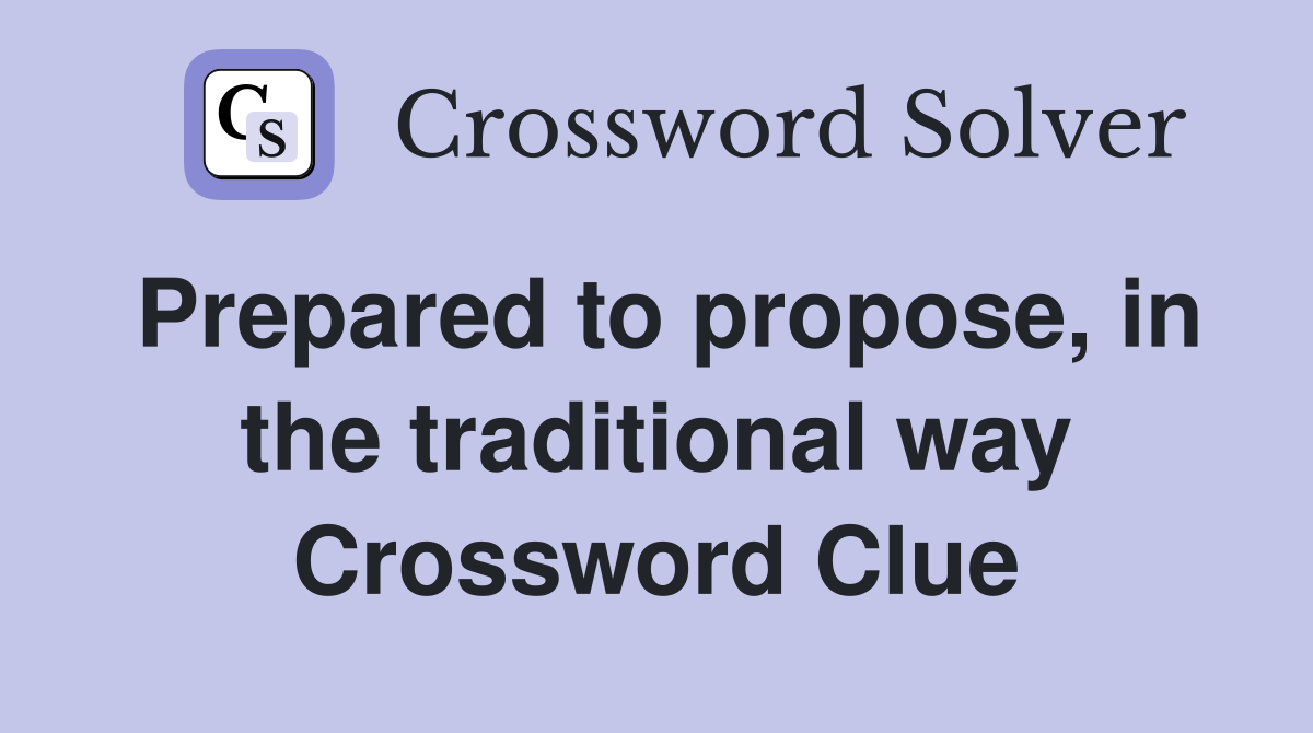 Prepared to propose, in the traditional way Crossword Clue