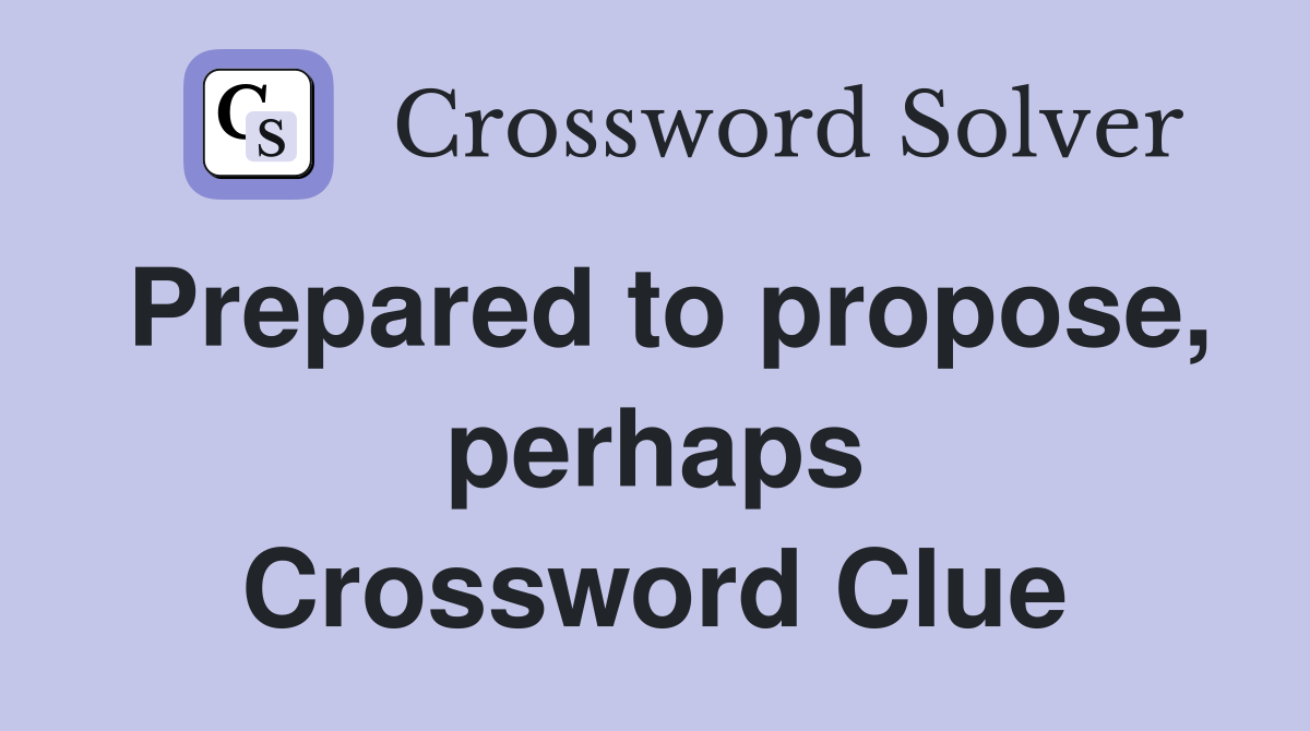 Prepared to propose, perhaps Crossword Clue
