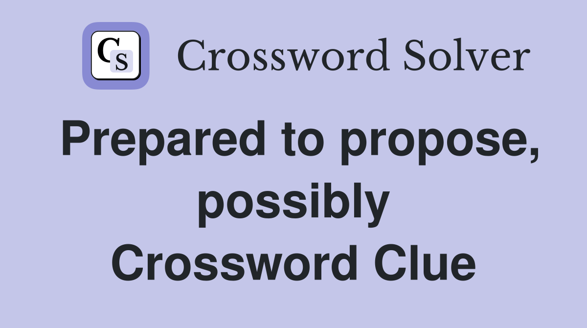 Prepared to propose, possibly Crossword Clue