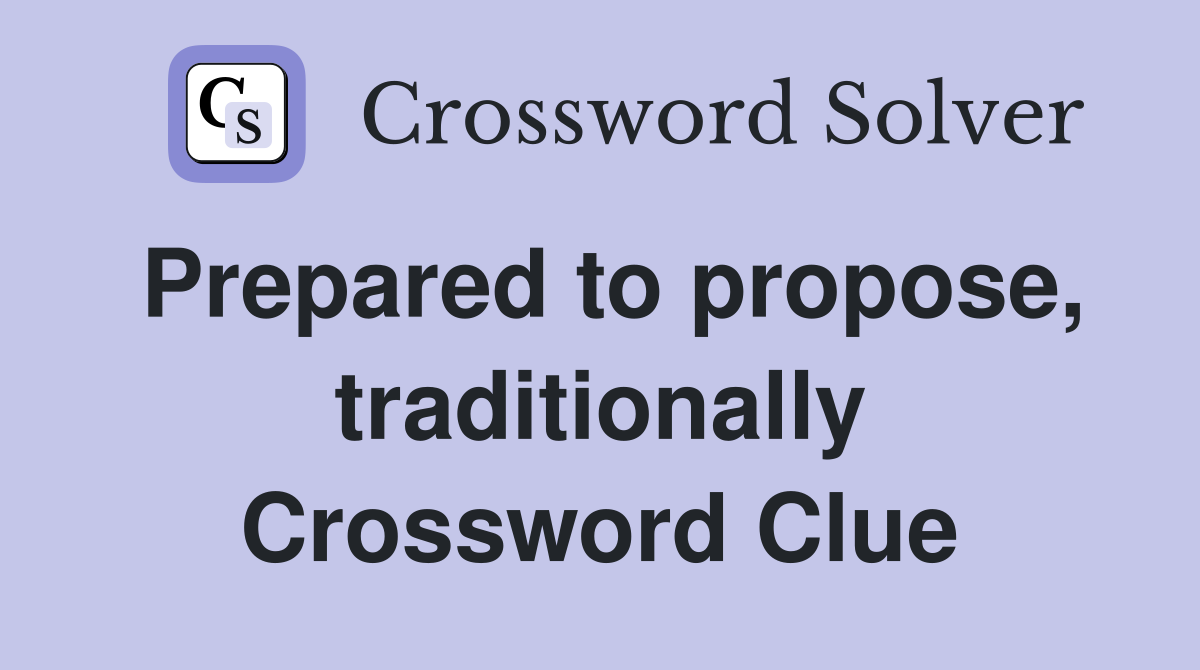 Prepared to propose, traditionally Crossword Clue