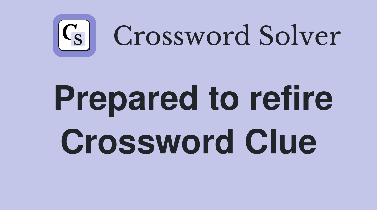 Prepared to refire Crossword Clue