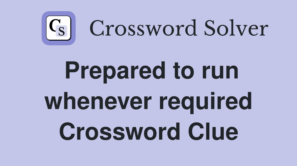 Prepared to run whenever required Crossword Clue