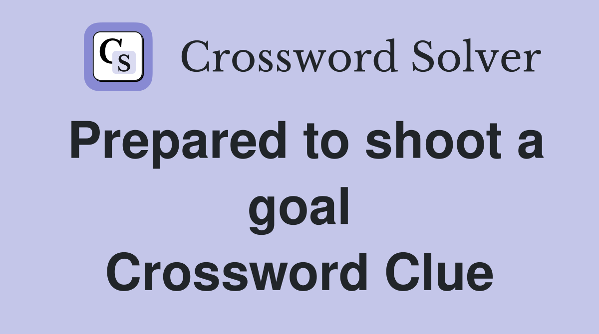Prepared to shoot a goal Crossword Clue